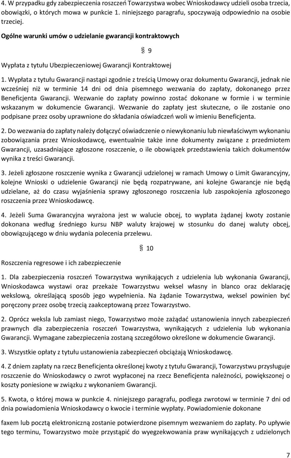 Wypłata z tytułu Gwarancji nastąpi zgodnie z treścią Umowy oraz dokumentu Gwarancji, jednak nie wcześniej niż w terminie 14 dni od dnia pisemnego wezwania do zapłaty, dokonanego przez Beneficjenta