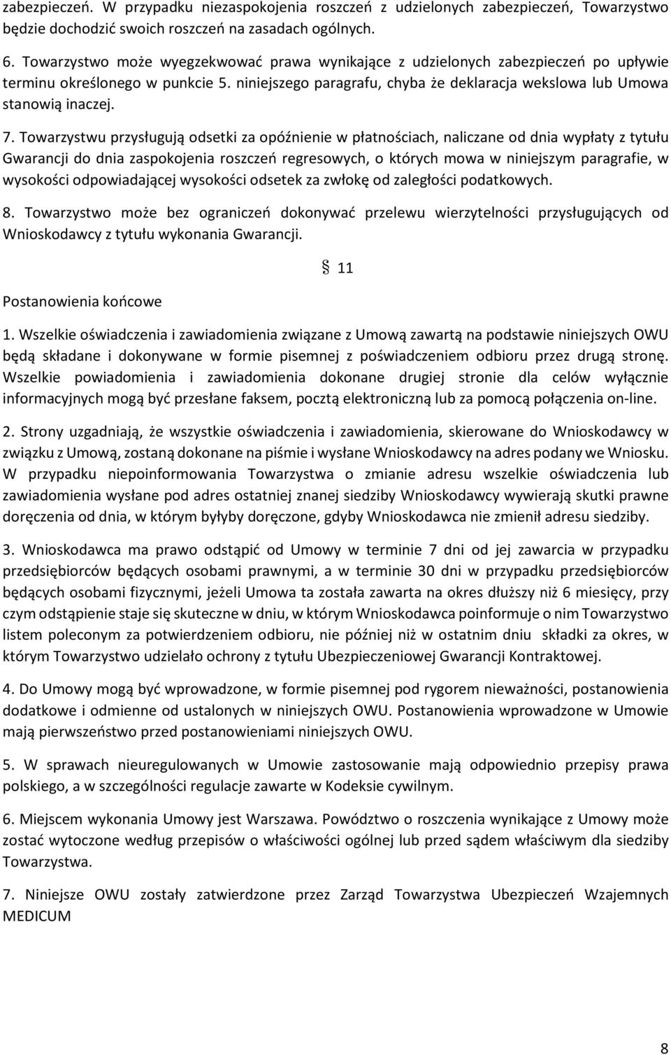 Towarzystwu przysługują odsetki za opóźnienie w płatnościach, naliczane od dnia wypłaty z tytułu Gwarancji do dnia zaspokojenia roszczeń regresowych, o których mowa w niniejszym paragrafie, w