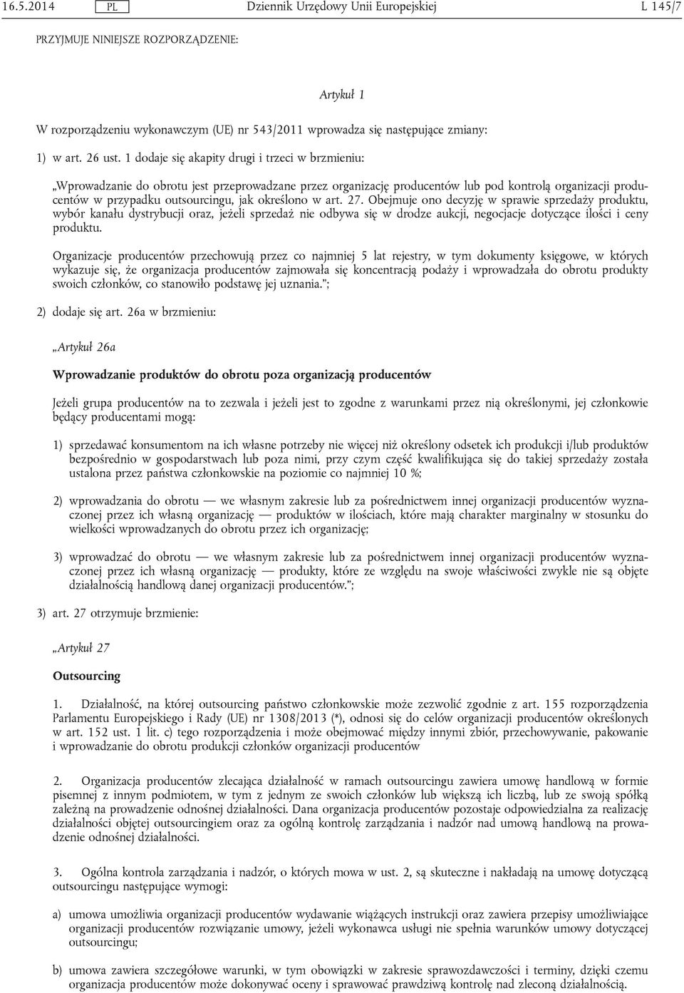 określono w art. 27. Obejmuje ono decyzję w sprawie sprzedaży produktu, wybór kanału dystrybucji oraz, jeżeli sprzedaż nie odbywa się w drodze aukcji, negocjacje dotyczące ilości i ceny produktu.