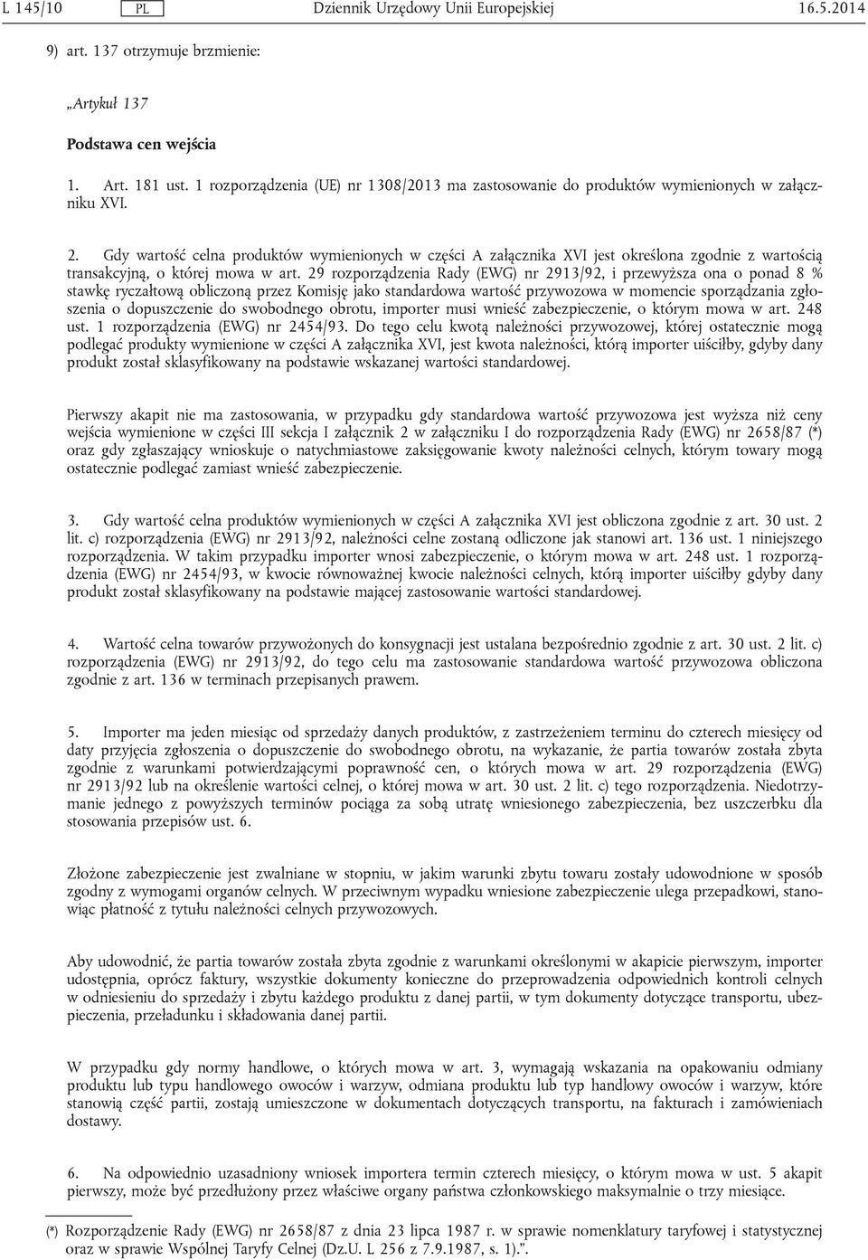 29 rozporządzenia Rady (EWG) nr 2913/92, i przewyższa ona o ponad 8 % stawkę ryczałtową obliczoną przez Komisję jako standardowa wartość przywozowa w momencie sporządzania zgłoszenia o dopuszczenie