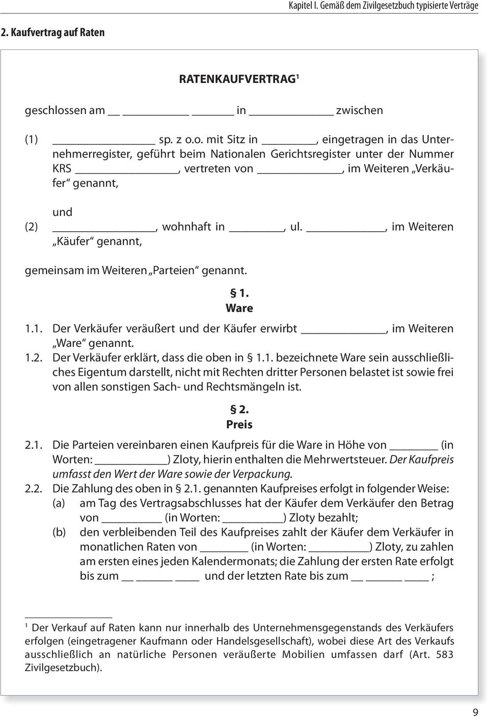 o. mit Sitz in, eingetragen in das Unternehmerregister, geführt beim Nationalen Gerichtsregister unter der Nummer KRS, vertreten von, im Weiteren Verkäufer genannt, und (2), wohnhaft in, ul.