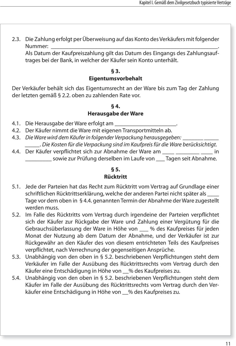 Eigentumsvorbehalt Der Verkäufer behält sich das Eigentumsrecht an der Ware bis zum Tag der Zahlung der letzten gemäß 2.2. oben zu zahlenden Rate vor. 4. Herausgabe der Ware 4.1.