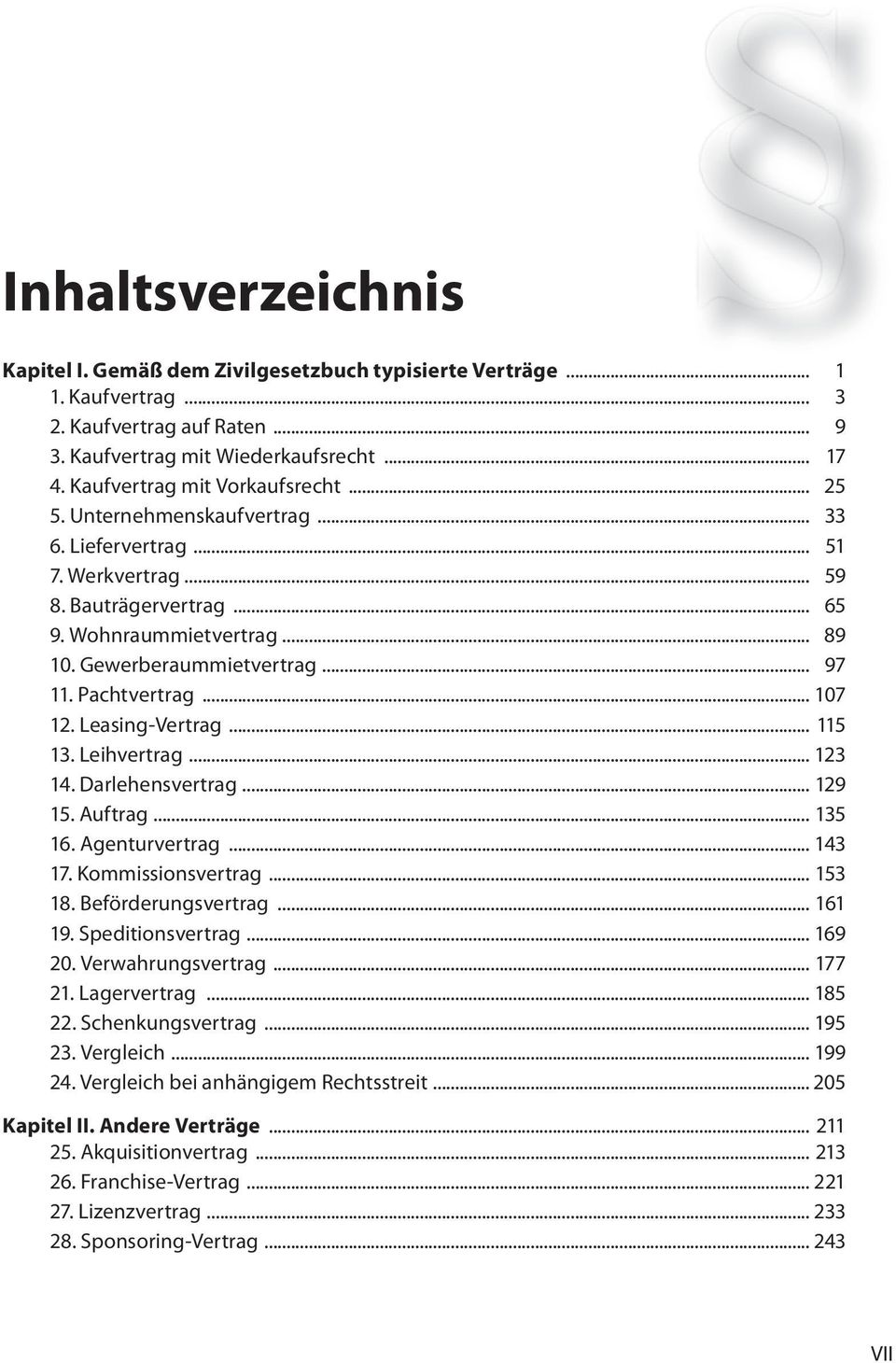 .. 97 11. Pachtvertrag... 107 12. Leasing-Vertrag... 115 13. Leihvertrag... 123 14. Darlehensvertrag... 129 15. Auftrag... 135 16. Agenturvertrag... 143 17. Kommissionsvertrag... 153 18.