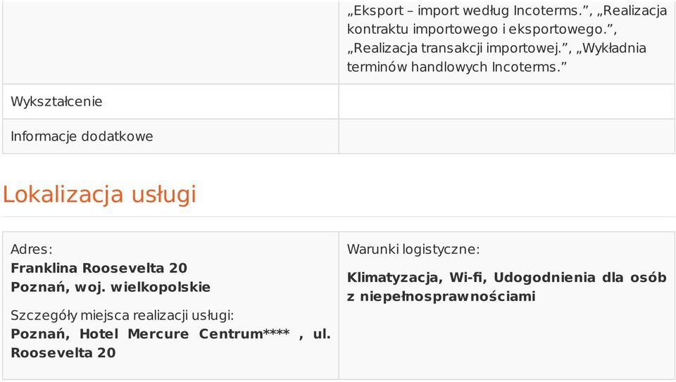 Wykształcenie Informacje dodatkowe Lokalizacja usługi Adres: Franklina Roosevelta 20 Poznań, woj.