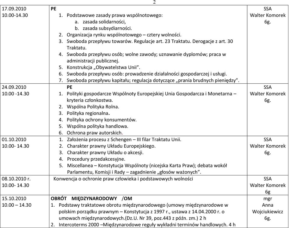 Konstrukcja Obywatelstwa Unii. 6. Swoboda przepływu osób: prowadzenie działalności gospodarczej i usługi. 7. Swoboda przepływu kapitału; regulacja dotyczące prania brudnych pieniędzy. 1.