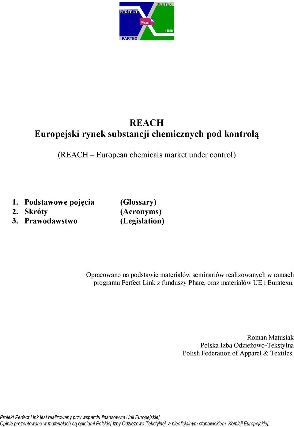 Prawodawstwo (Legislation) Opracowano na podstawie materiałów seminariów realizowanych w ramach programu Perfect Link z funduszy Phare, oraz materiałów UE i