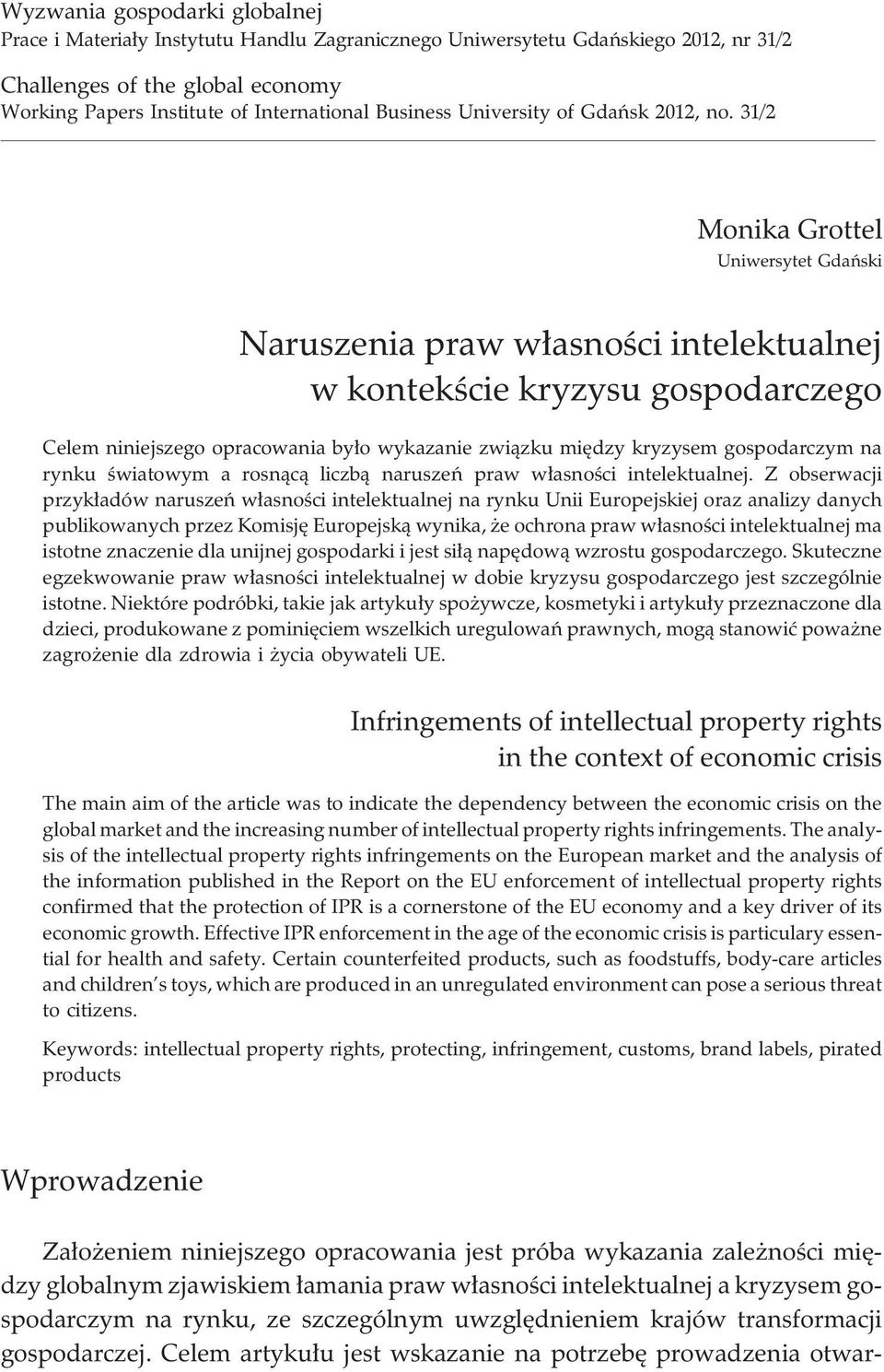 31/2 Monika Grottel Uniwersytet Gdañski Naruszenia praw w³asnoœci intelektualnej w kontekœcie kryzysu gospodarczego Celem niniejszego opracowania by³o wykazanie zwi¹zku miêdzy kryzysem gospodarczym
