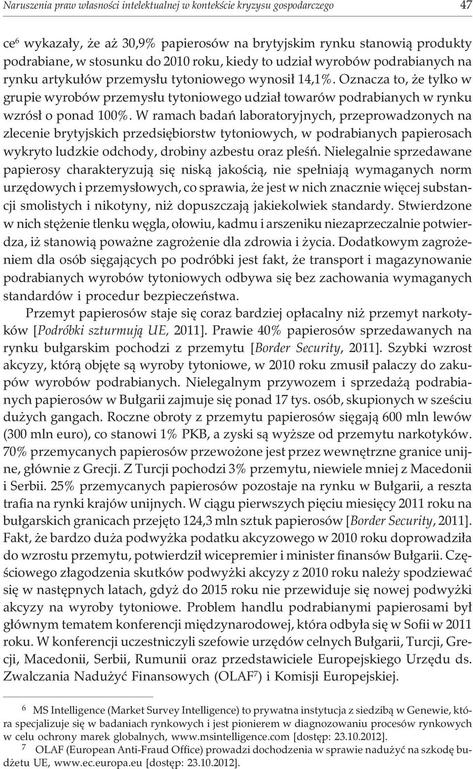 W ramach badañ laboratoryjnych, przeprowadzonych na zlecenie brytyjskich przedsiêbiorstw tytoniowych, w podrabianych papierosach wykryto ludzkie odchody, drobiny azbestu oraz pleœñ.