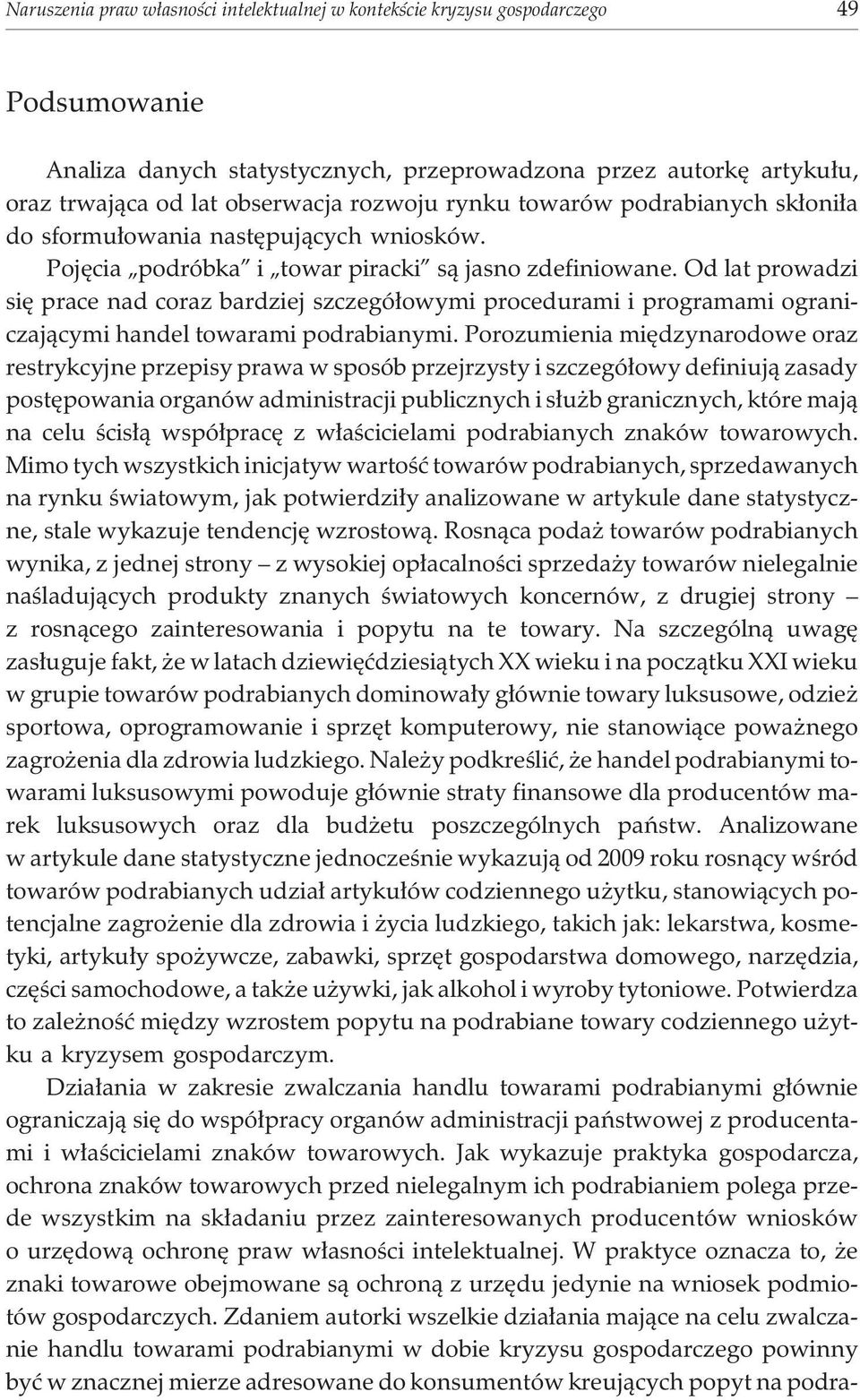 Od lat prowadzi siê prace nad coraz bardziej szczegó³owymi procedurami i programami ograniczaj¹cymi handel towarami podrabianymi.