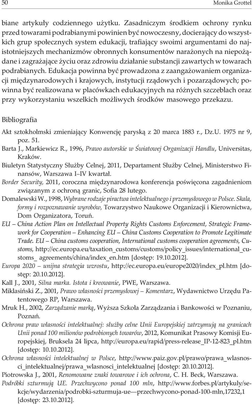 mechanizmów obronnych konsumentów nara onych na niepo ¹dane i zagra aj¹ce yciu oraz zdrowiu dzia³anie substancji zawartych w towarach podrabianych.