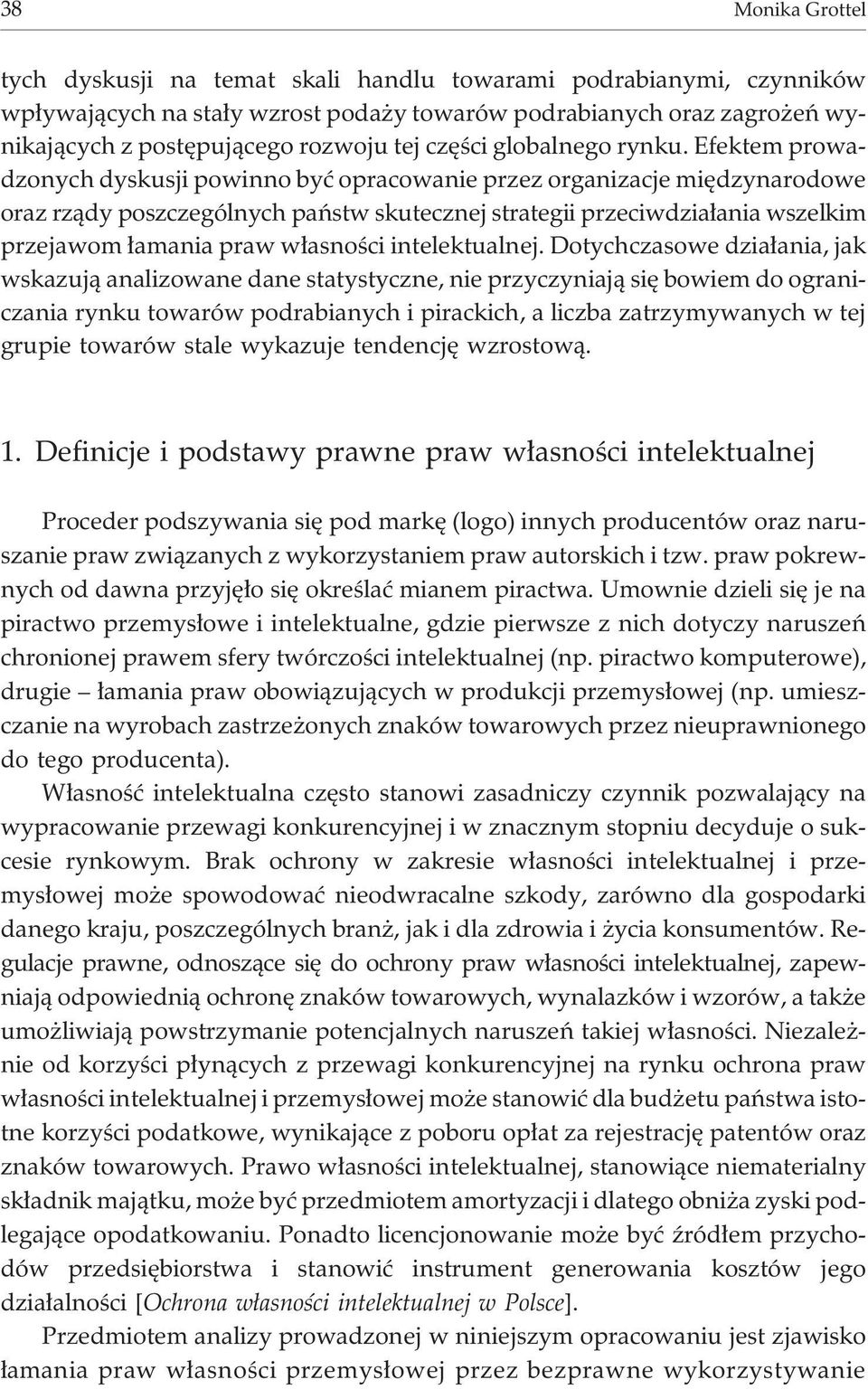 Efektem prowadzonych dyskusji powinno byæ opracowanie przez organizacje miêdzynarodowe oraz rz¹dy poszczególnych pañstw skutecznej strategii przeciwdzia³ania wszelkim przejawom ³amania praw w³asnoœci