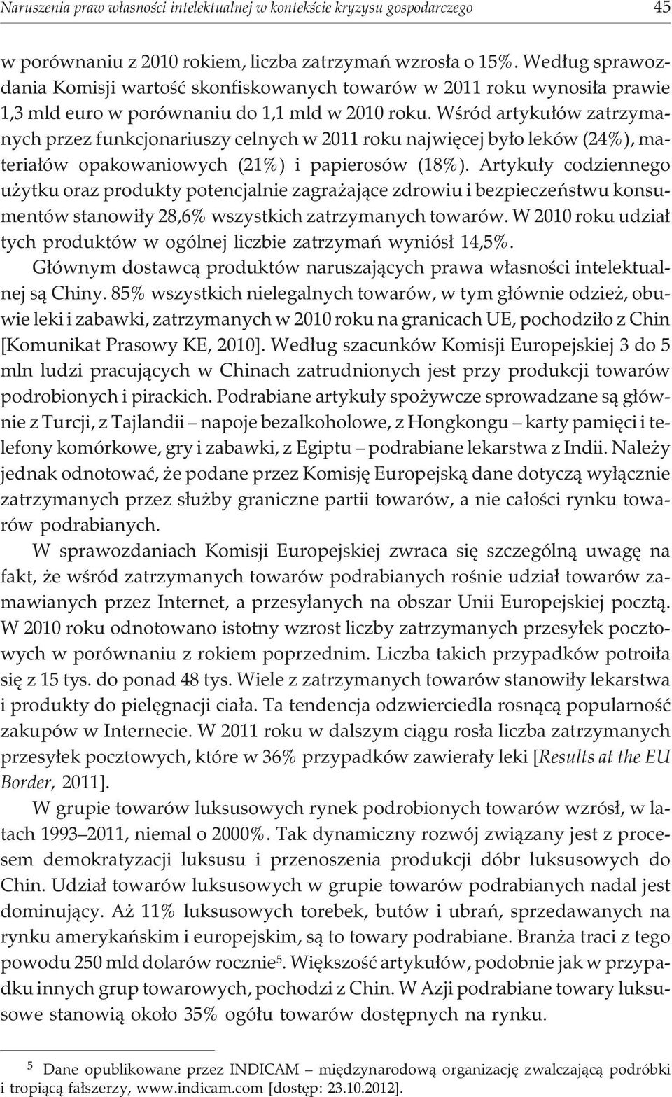 Wœród artyku³ów zatrzymanych przez funkcjonariuszy celnych w 2011 roku najwiêcej by³o leków (24%), materia³ów opakowaniowych (21%) i papierosów (18%).