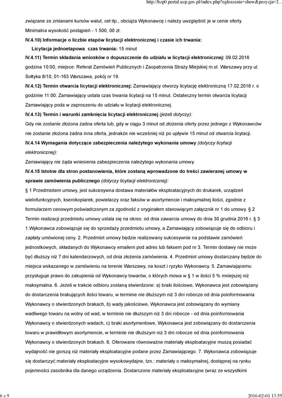 11) Termin składania wniosków o dopuszczenie do udziału w licytacji elektronicznej: 09.02.2016 godzina 10:00, miejsce: Referat Zamówień Publicznych i Zaopatrzenia Straży Miejskiej m.st.