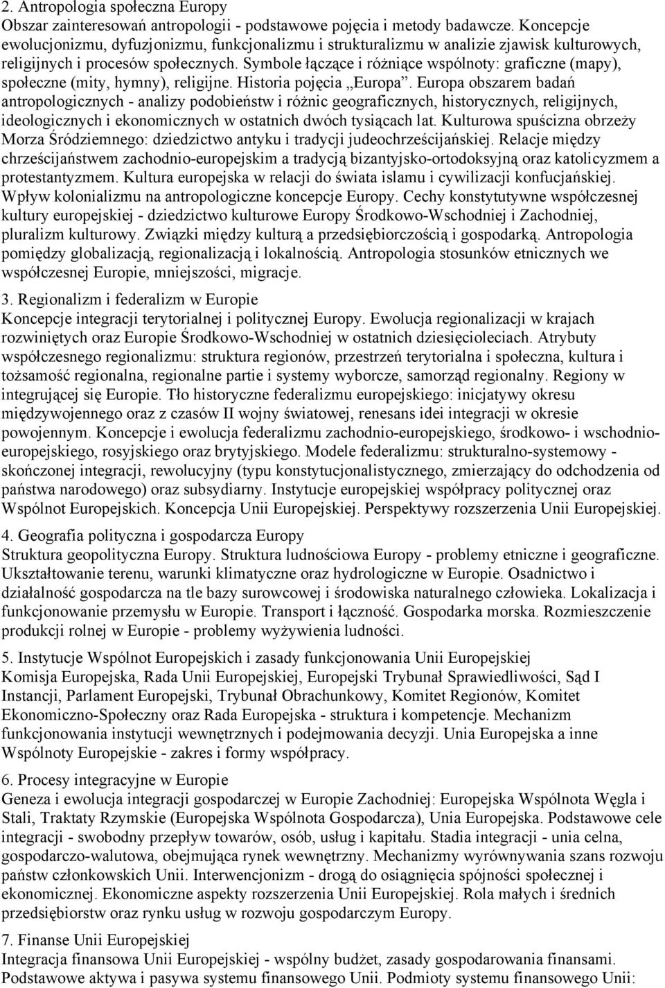 Symbole łączące i różniące wspólnoty: graficzne (mapy), społeczne (mity, hymny), religijne. Historia pojęcia Europa.