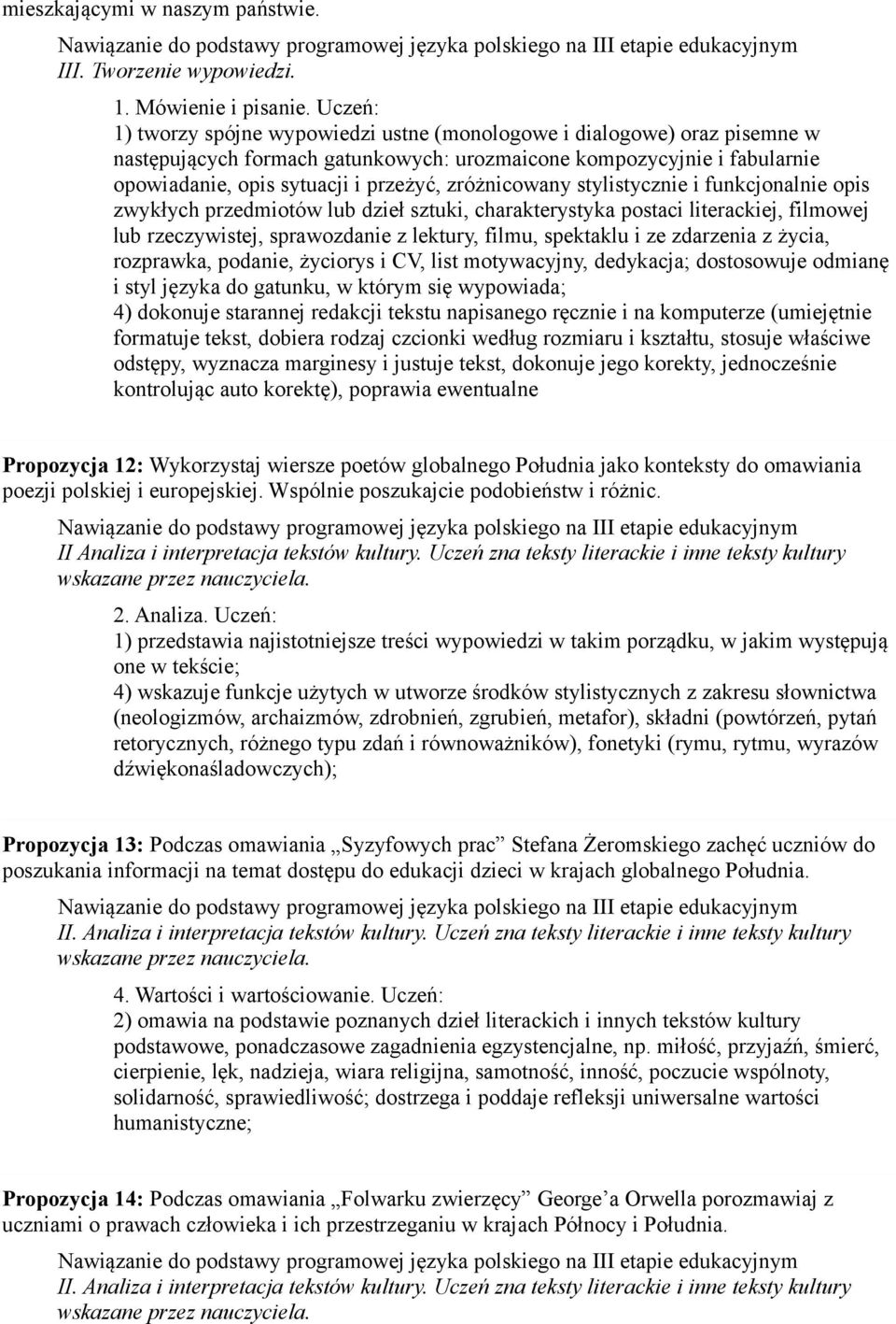 stylistycznie i funkcjonalnie opis zwykłych przedmiotów lub dzieł sztuki, charakterystyka postaci literackiej, filmowej lub rzeczywistej, sprawozdanie z lektury, filmu, spektaklu i ze zdarzenia z