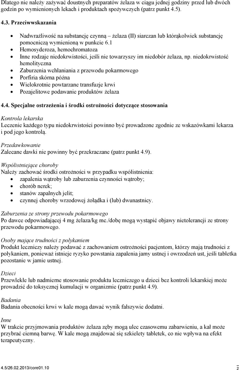 1 Hemosyderoza, hemochromatoza Inne rodzaje niedokrwistości, jeśli nie towarzyszy im niedobór żelaza, np.