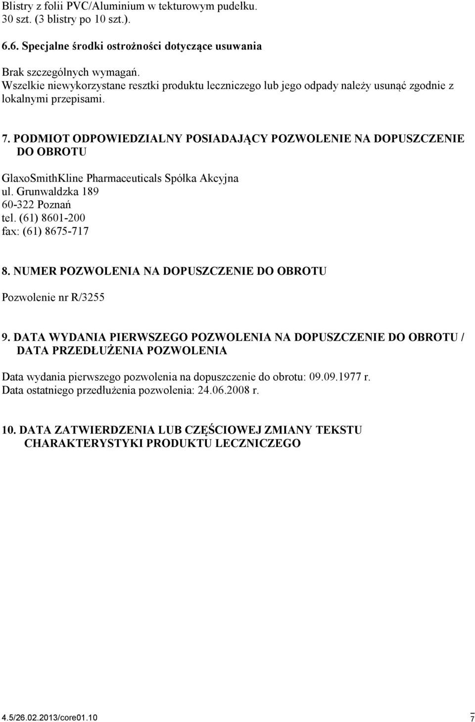 PODMIOT ODPOWIEDZIALNY POSIADAJĄCY POZWOLENIE NA DOPUSZCZENIE DO OBROTU GlaxoSmithKline Pharmaceuticals Spółka Akcyjna ul. Grunwaldzka 189 60-322 Poznań tel. (61) 8601-200 fax: (61) 8675-717 8.