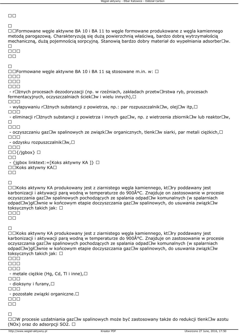 Formowane węgle aktywne BA 10 i BA 11 są stosowane m.in. w: - rãłżnych procesach dezodoryzacji (np.