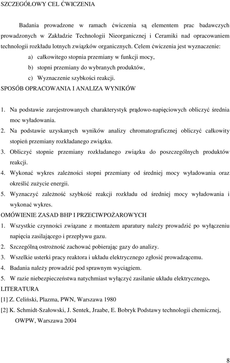 SPOSÓB OPRACOWANIA I ANALIZA WYNIKÓW 1. Na podstawie zarejestrowanych charakterystyk prądowo-napięciowych obliczyć średnia moc wyładowania. 2.