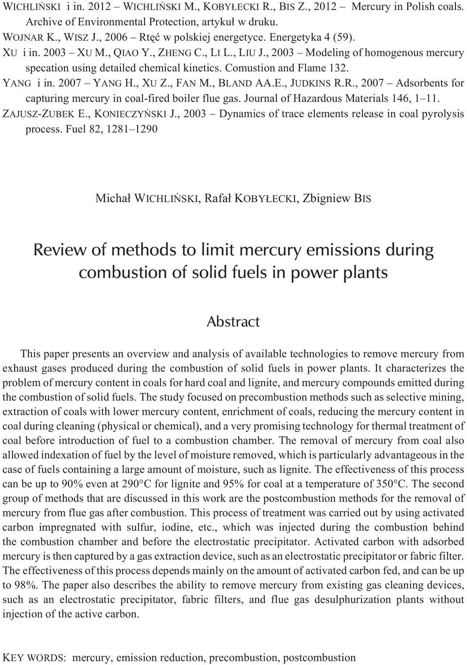 2007 YANG H., XU Z., FAN M., BLAND AA.E., JUDKINS R.R., 2007 Adsorbents for capturing mercury in coal-fired boiler flue gas. Journal of Hazardous Materials 146, 1 11. ZAJUSZ-ZUBEK E., KONIECZYÑSKI J.