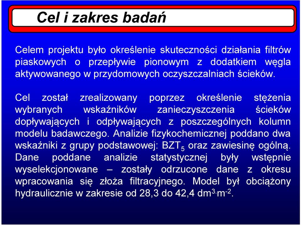 Cel został zrealizowany poprzez określenie stężenia wybranych wskaźników zanieczyszczenia ścieków dopływających i odpływających z poszczególnych kolumn modelu