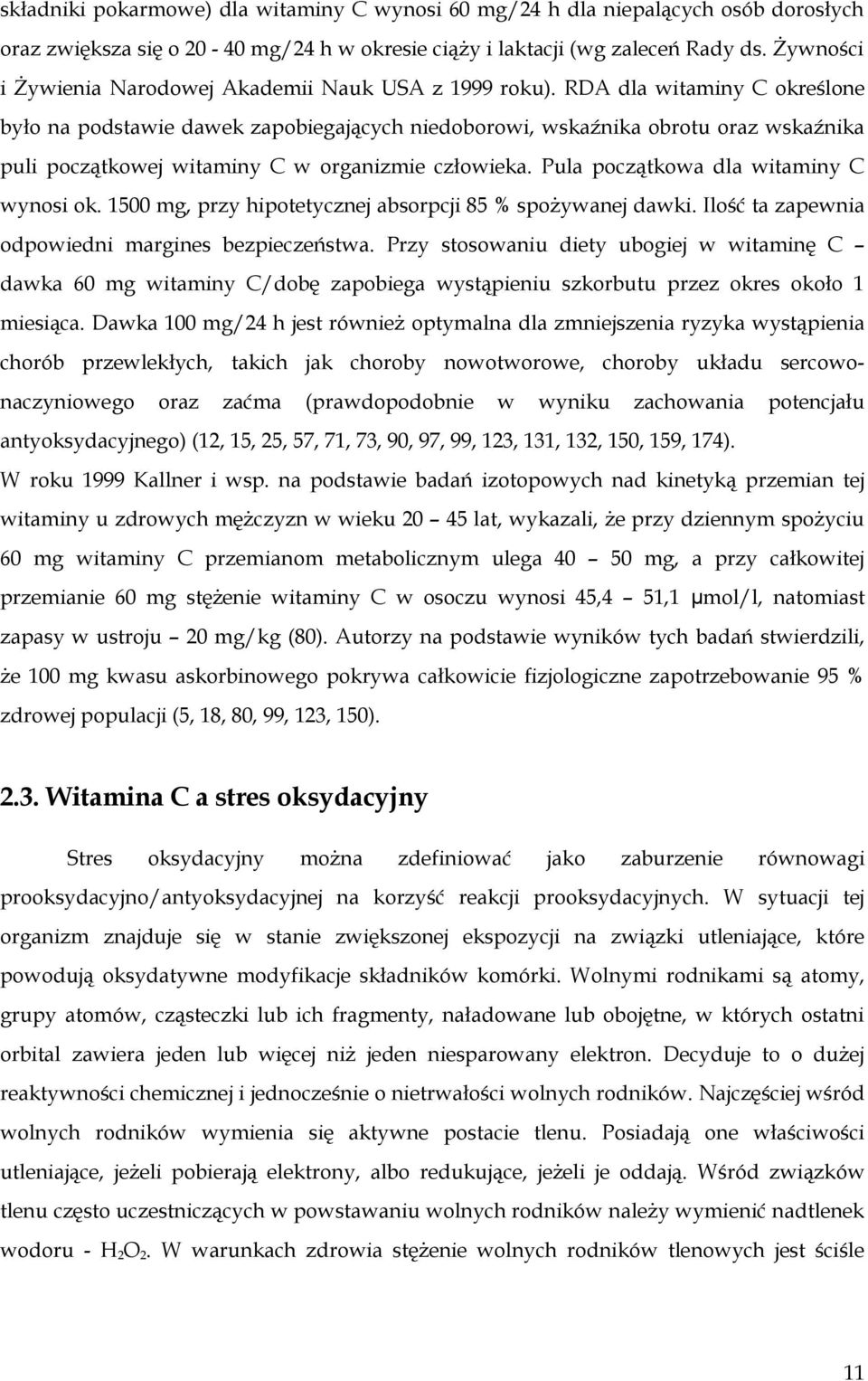 RDA dla witaminy C określone było na podstawie dawek zapobiegających niedoborowi, wskaźnika obrotu oraz wskaźnika puli początkowej witaminy C w organizmie człowieka.