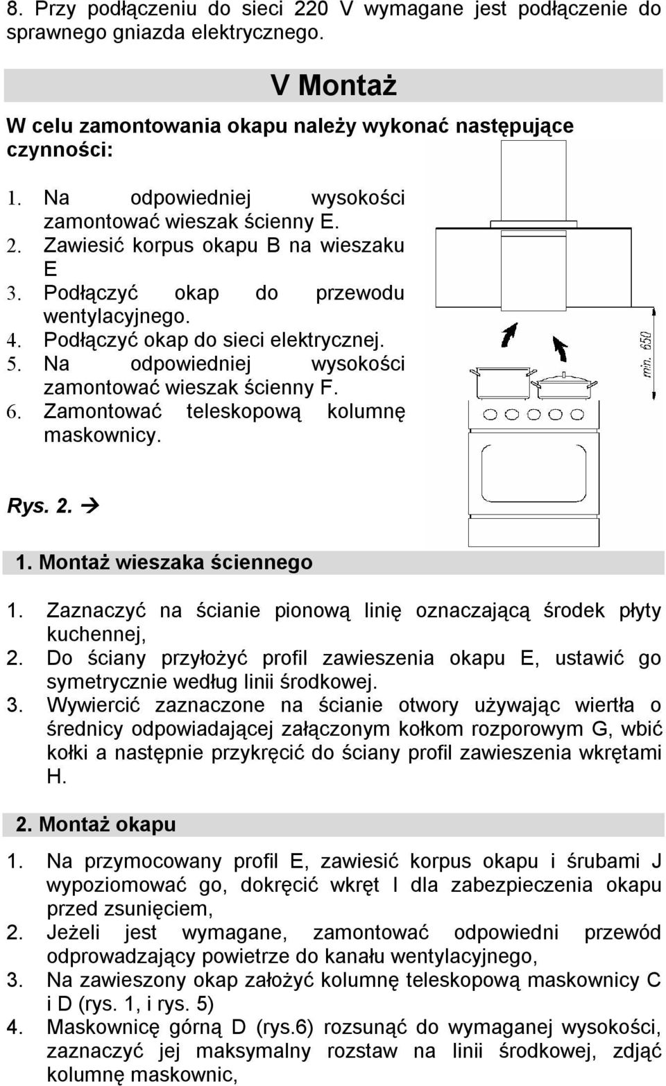 Na odpowiedniej wysokości zamontować wieszak ścienny F. 6. Zamontować teleskopową kolumnę maskownicy. Rys. 2. 1. Montaż wieszaka ściennego 1.