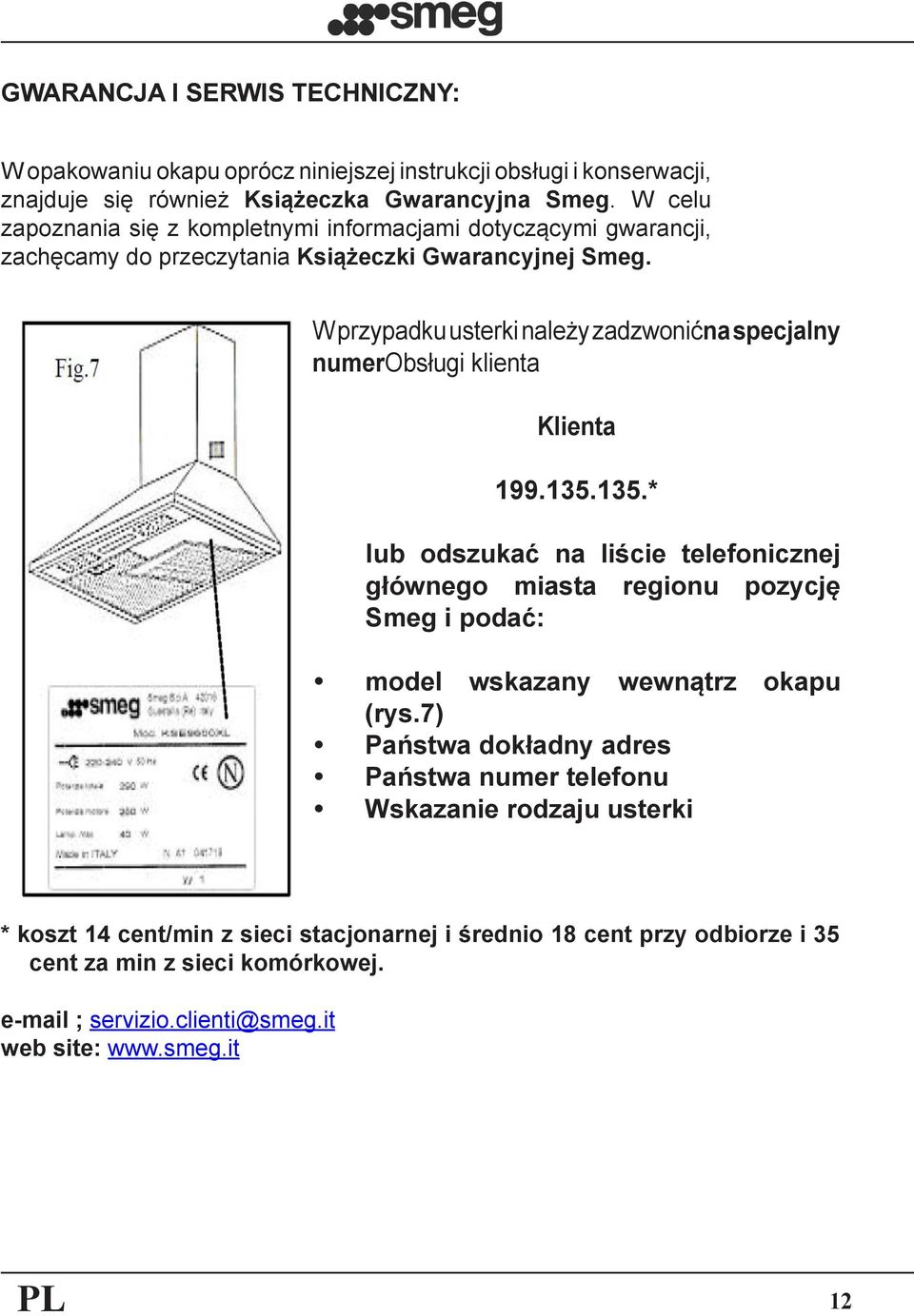 W przypadku usterki należy zadzwonićna specjalny numerobsługi klienta Klienta 199.135.