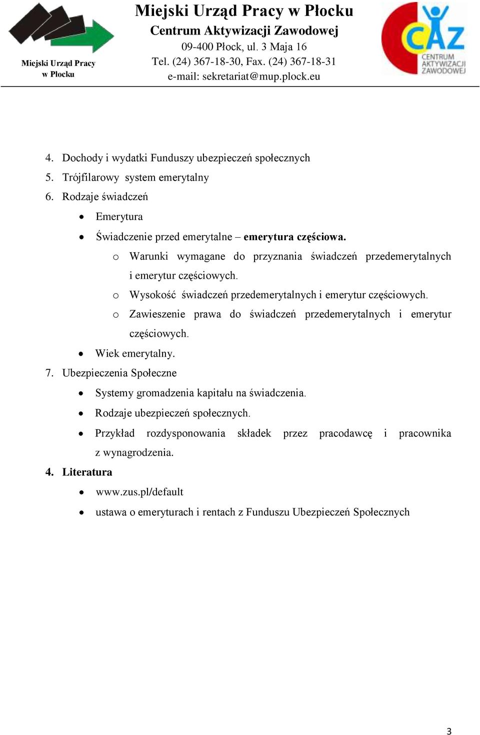 Zawieszenie prawa d świadczeń przedemerytalnych i emerytur częściwych. Wiek emerytalny. 7. Ubezpieczenia Spłeczne Systemy grmadzenia kapitału na świadczenia.