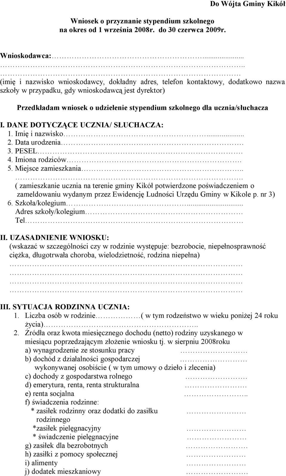 ucznia/słuchacza II. UZASADNIENIE WNIOSKU: (wskazać w szczególności czy w rodzinie występuje: bezrobocie, niepełnosprawność ciężka, długotrwała choroba, wielodzietność, rodzina niepełna) III.