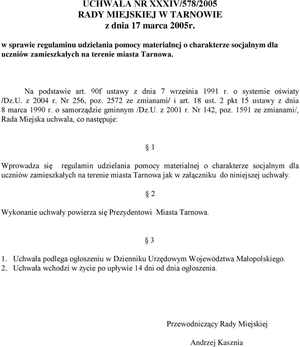 o systemie oświaty /Dz.U. z 2004 r. Nr 256, poz. 2572 ze zmianami/ i art. 18 ust. 2 pkt 15 ustawy z dnia 8 marca 1990 r. o samorządzie gminnym /Dz.U. z 2001 r. Nr 142, poz.