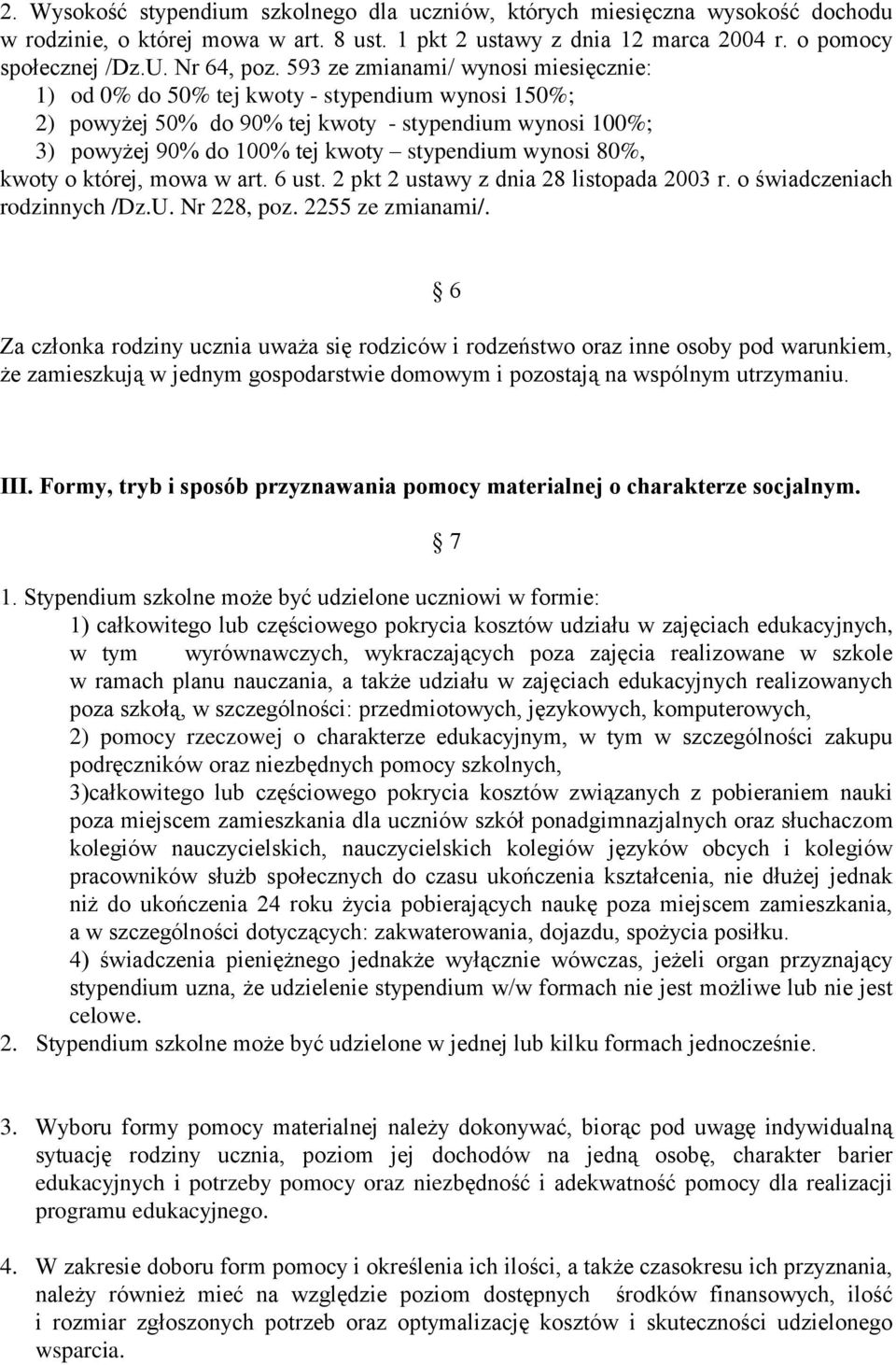 80%, kwoty o której, mowa w art. 6 ust. 2 pkt 2 ustawy z dnia 28 listopada 2003 r. o świadczeniach rodzinnych /Dz.U. Nr 228, poz. 2255 ze zmianami/.