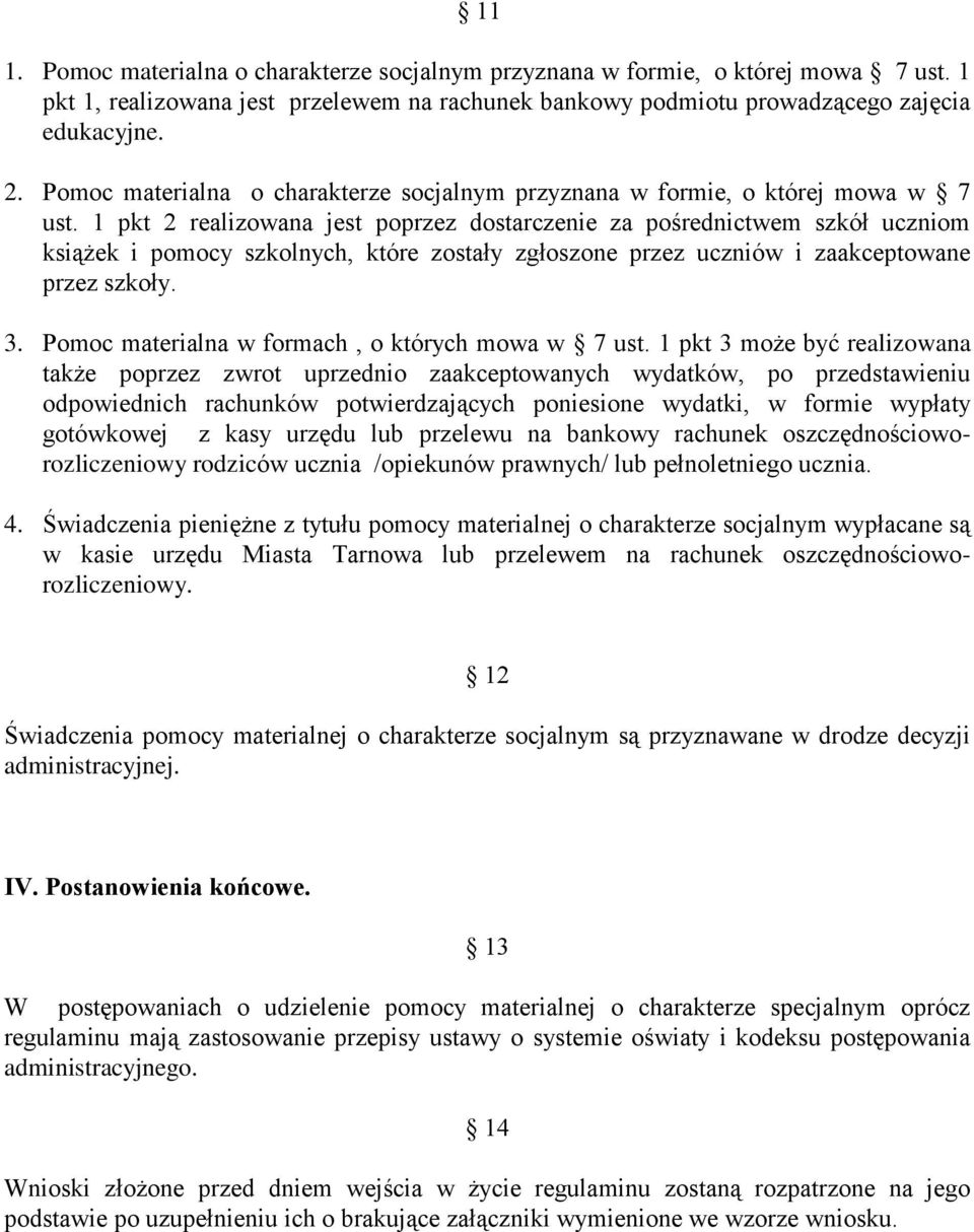 1 pkt 2 realizowana jest poprzez dostarczenie za pośrednictwem szkół uczniom książek i pomocy szkolnych, które zostały zgłoszone przez uczniów i zaakceptowane przez szkoły. 3.