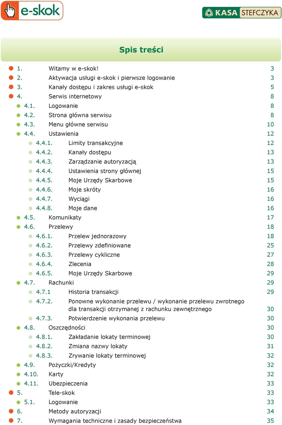 4.6. Moje skróty 16 4.4.7. Wyciągi 16 4.4.8. Moje dane 16 4.5. Komunikaty 17 4.6. Przelewy 18 4.6.1. Przelew jednorazowy 18 4.6.2. Przelewy zdefiniowane 25 4.6.3. Przelewy cykliczne 27 4.6.4. Zlecenia 28 4.