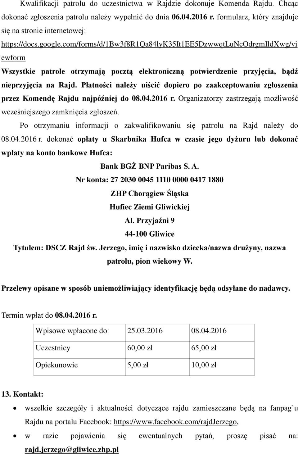 com/forms/d/1bw3f8r1qa84lyk35it1ee5dzwwqtluncodrgmildxwg/vi ewform Wszystkie patrole otrzymają pocztą elektroniczną potwierdzenie przyjęcia, bądź nieprzyjęcia na Rajd.