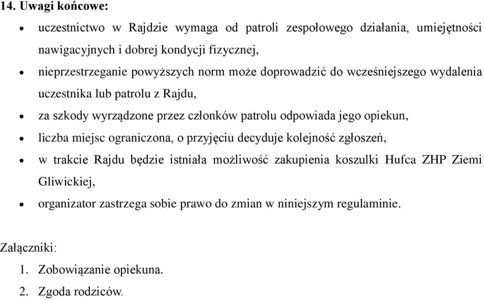 patrolu odpowiada jego opiekun, liczba miejsc ograniczona, o przyjęciu decyduje kolejność zgłoszeń, w trakcie Rajdu będzie istniała możliwość