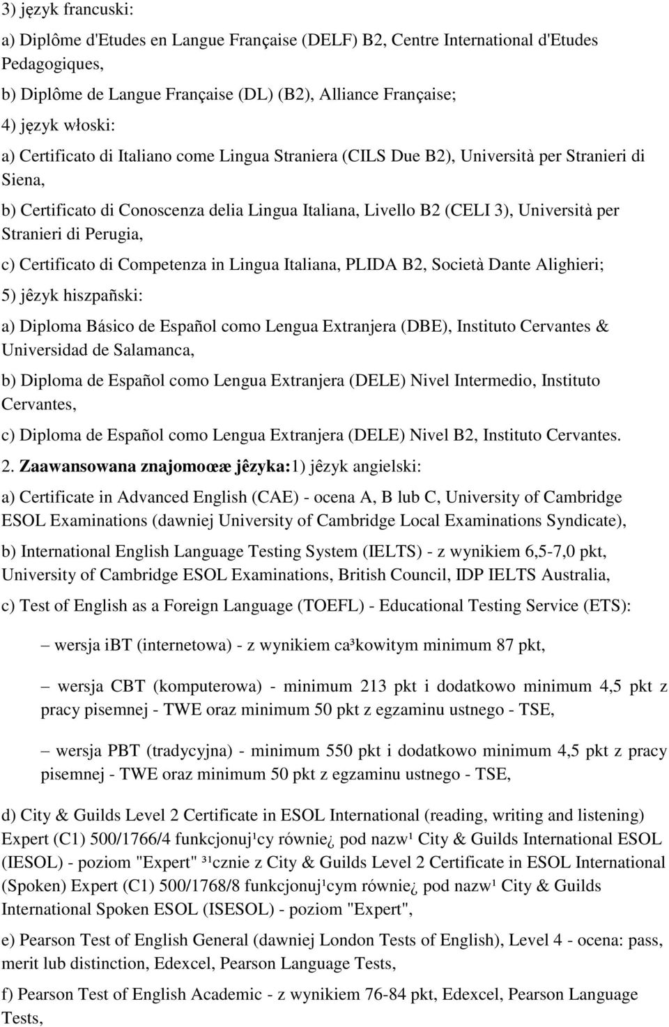 Perugia, c) Certificato di Competenza in Lingua Italiana, PLIDA B2, Società Dante Alighieri; 5) jêzyk hiszpañski: a) Diploma Básico de Español como Lengua Extranjera (DBE), Instituto Cervantes &