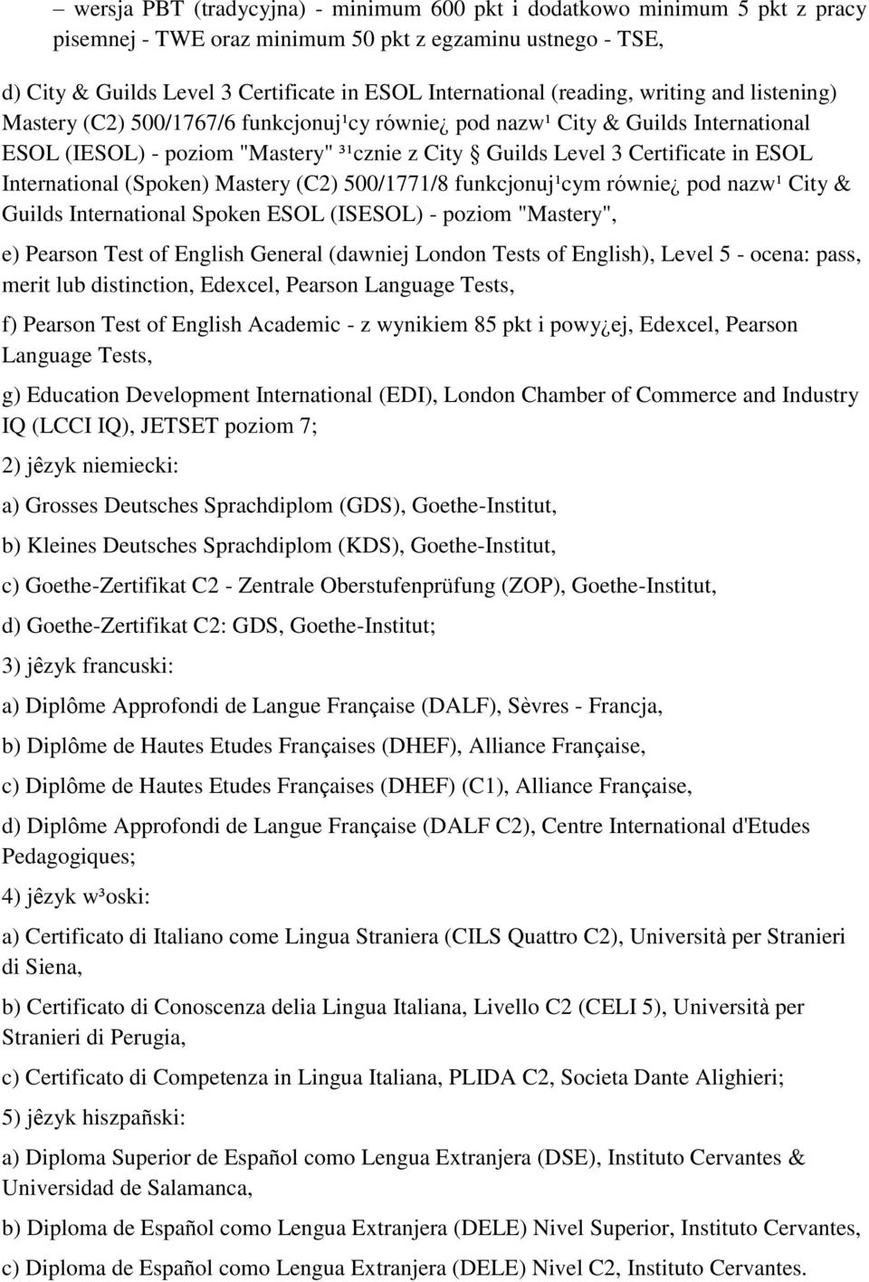 International (Spoken) Mastery (C2) 500/1771/8 funkcjonuj¹cym równie pod nazw¹ City & Guilds International Spoken ESOL (ISESOL) - poziom "Mastery", e) Pearson Test of English General (dawniej London