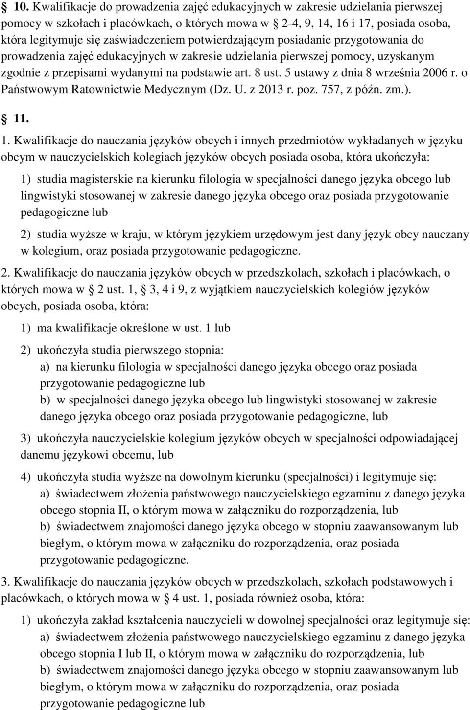 5 ustawy z dnia 8 września 2006 r. o Państwowym Ratownictwie Medycznym (Dz. U. z 2013 r. poz. 757, z późn. zm.). 11