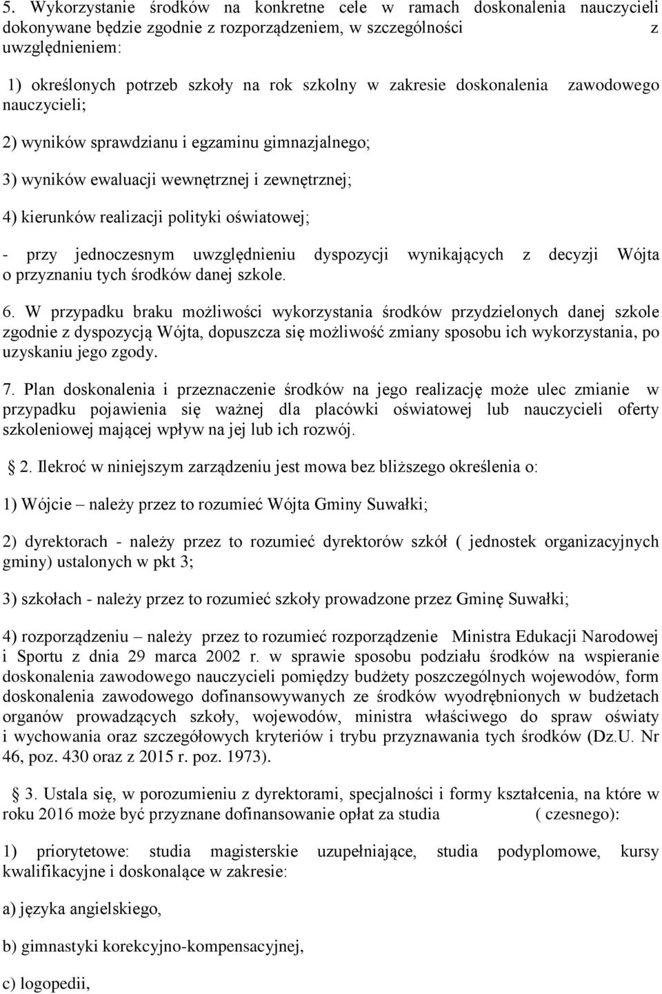 przy jednoczesnym uwzględnieniu dyspozycji wynikających z decyzji Wójta o przyznaniu tych środków danej szkole. 6.