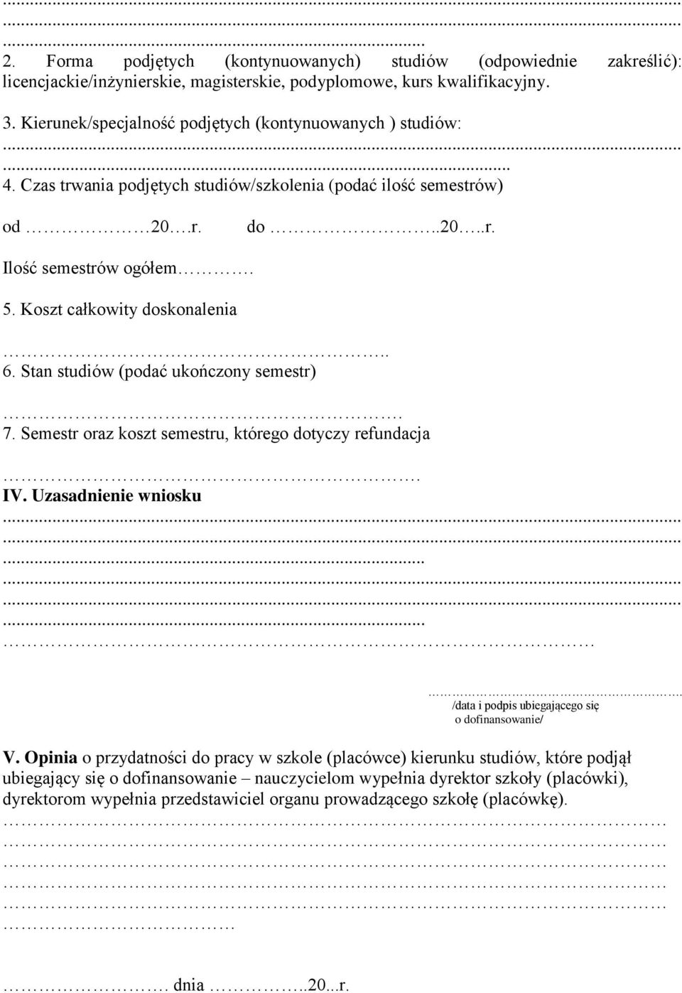 Koszt całkowity doskonalenia.. 6. Stan studiów (podać ukończony semestr). 7. Semestr oraz koszt semestru, którego dotyczy refundacja. IV. Uzasadnienie wniosku.