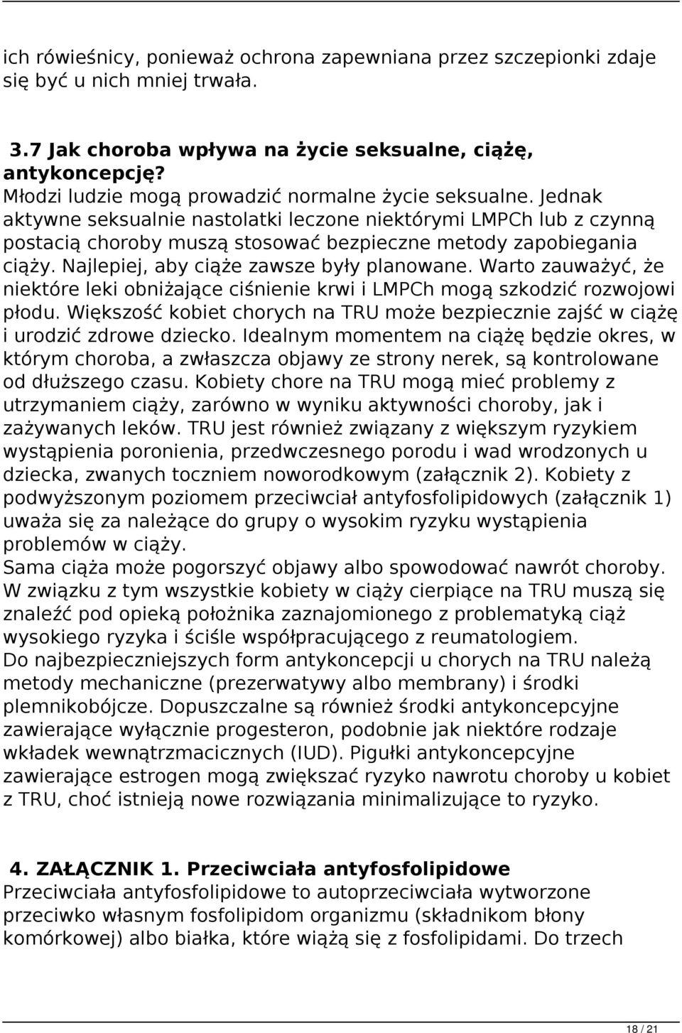 Najlepiej, aby ciąże zawsze były planowane. Warto zauważyć, że niektóre leki obniżające ciśnienie krwi i LMPCh mogą szkodzić rozwojowi płodu.