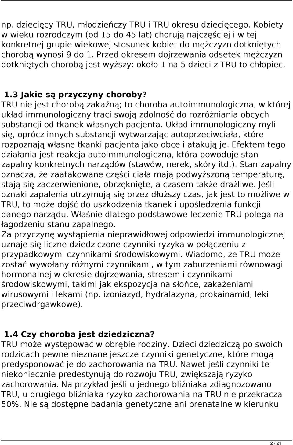 Przed okresem dojrzewania odsetek mężczyzn dotkniętych chorobą jest wyższy: około 1 na 5 dzieci z TRU to chłopiec. 1.3 Jakie są przyczyny choroby?