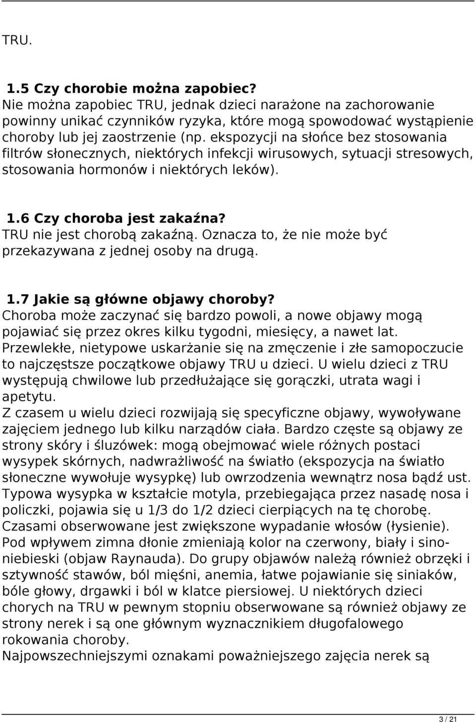 TRU nie jest chorobą zakaźną. Oznacza to, że nie może być przekazywana z jednej osoby na drugą. 1.7 Jakie są główne objawy choroby?