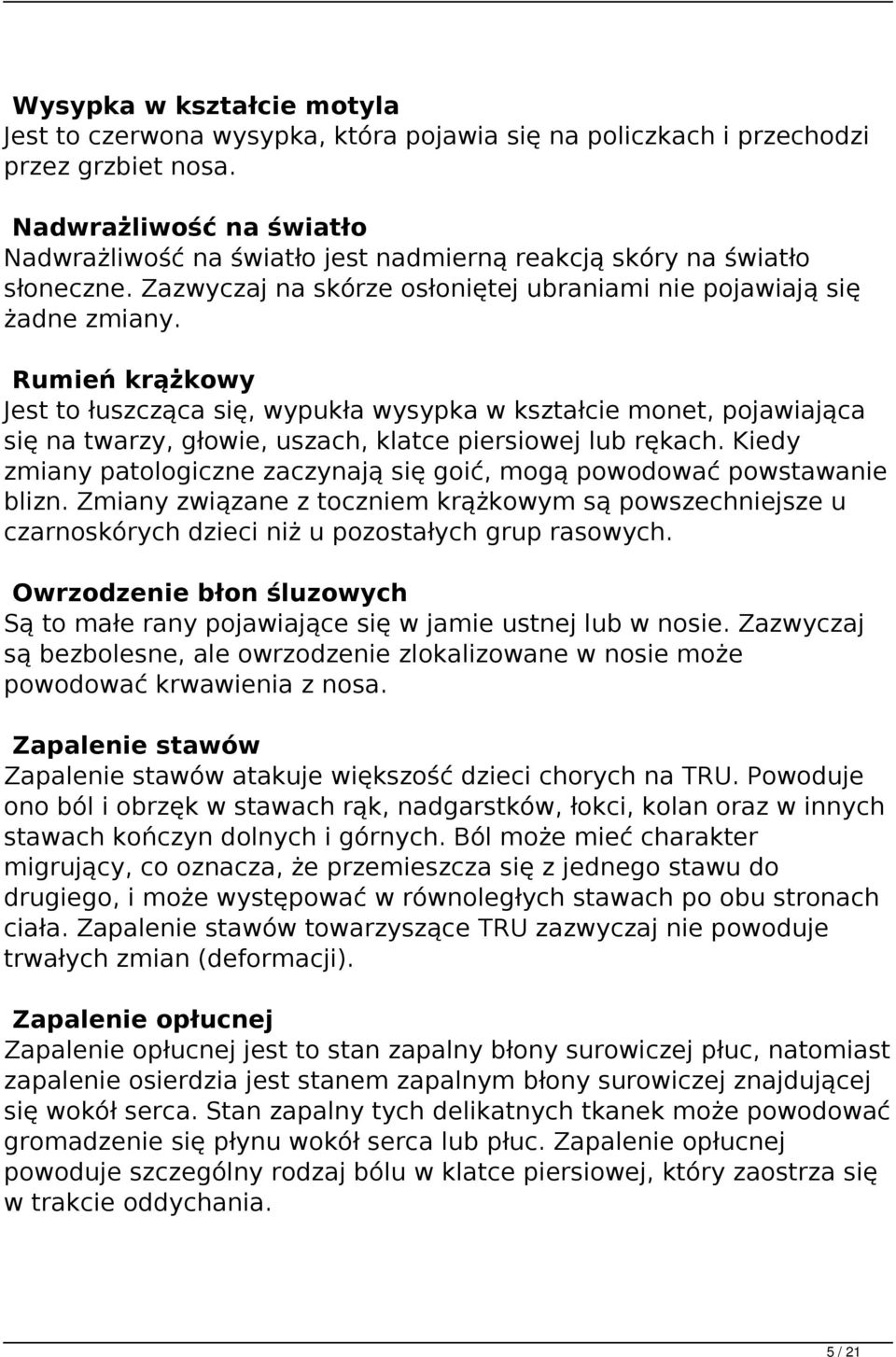 Rumień krążkowy Jest to łuszcząca się, wypukła wysypka w kształcie monet, pojawiająca się na twarzy, głowie, uszach, klatce piersiowej lub rękach.