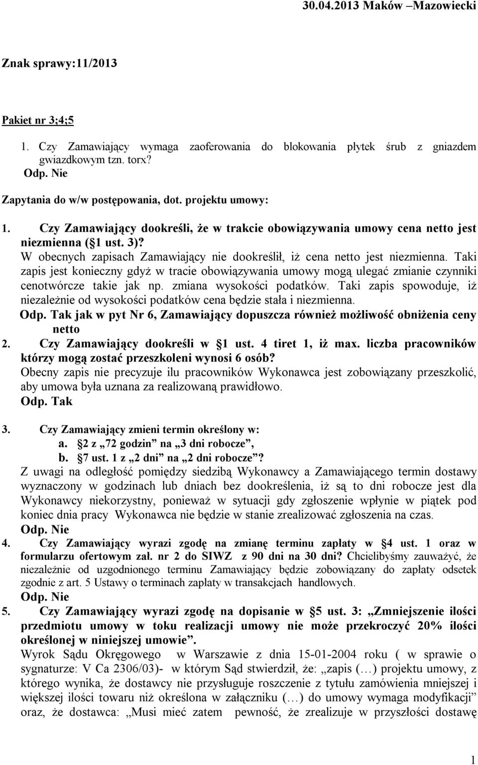 Taki zapis jest konieczny gdyż w tracie obowiązywania umowy mogą ulegać zmianie czynniki cenotwórcze takie jak np. zmiana wysokości podatków.