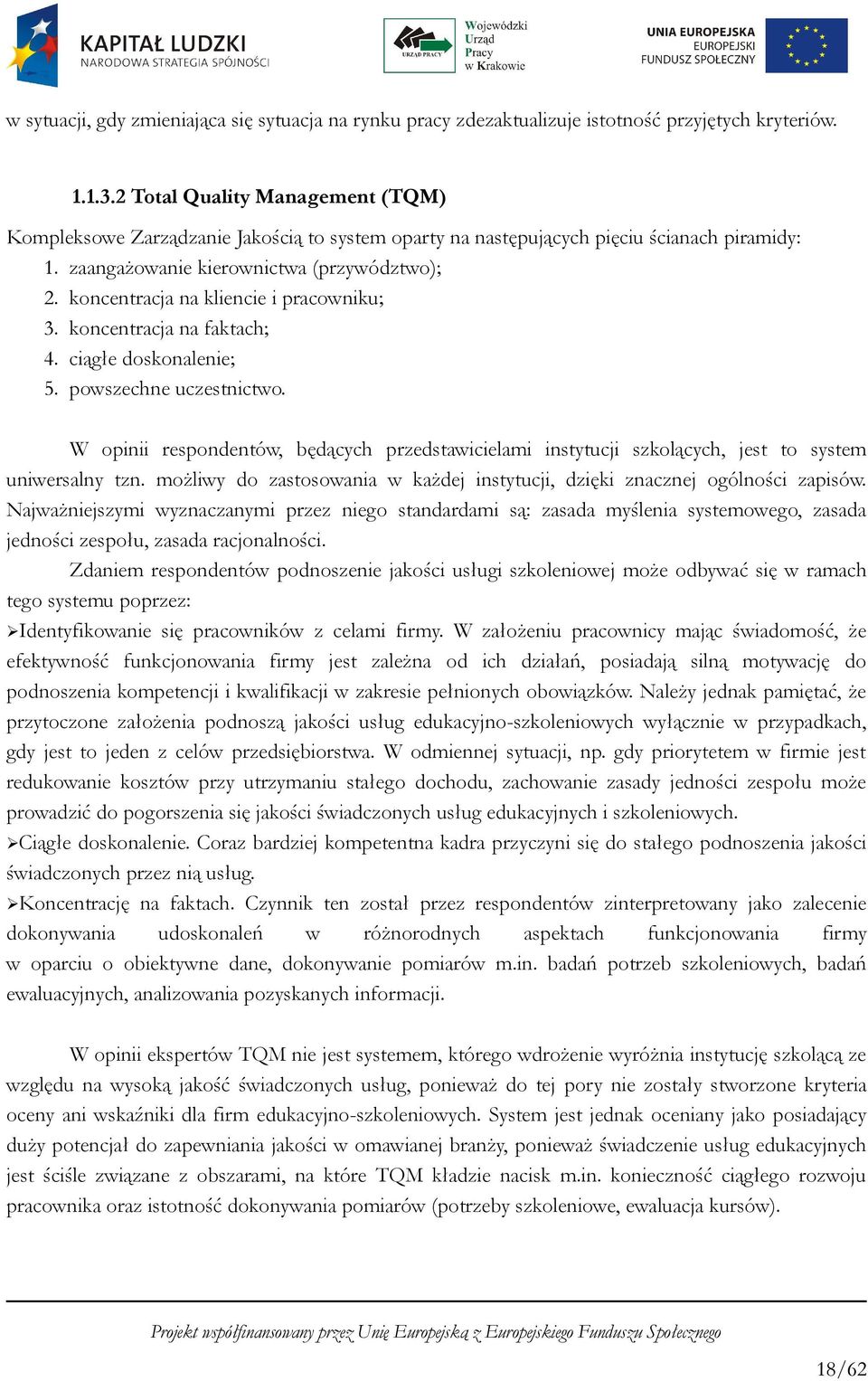 koncentracja na kliencie i pracowniku; 3. koncentracja na faktach; 4. ciągłe doskonalenie; 5. powszechne uczestnictwo.