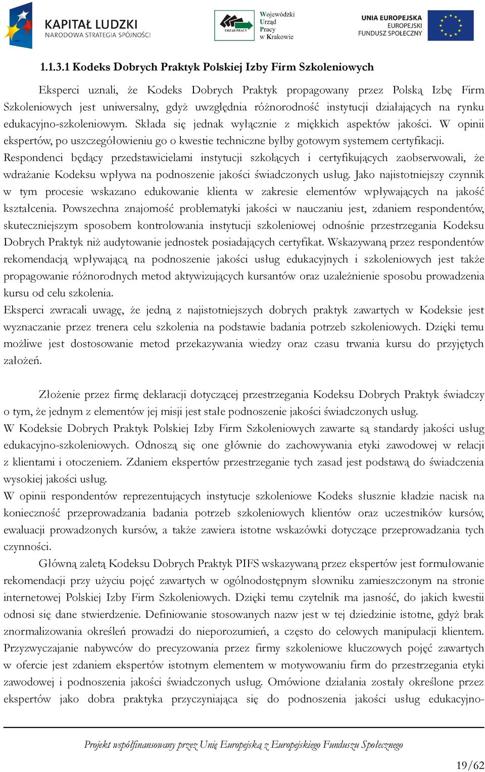 instytucji działających na rynku edukacyjno-szkoleniowym. Składa się jednak wyłącznie z miękkich aspektów jakości.