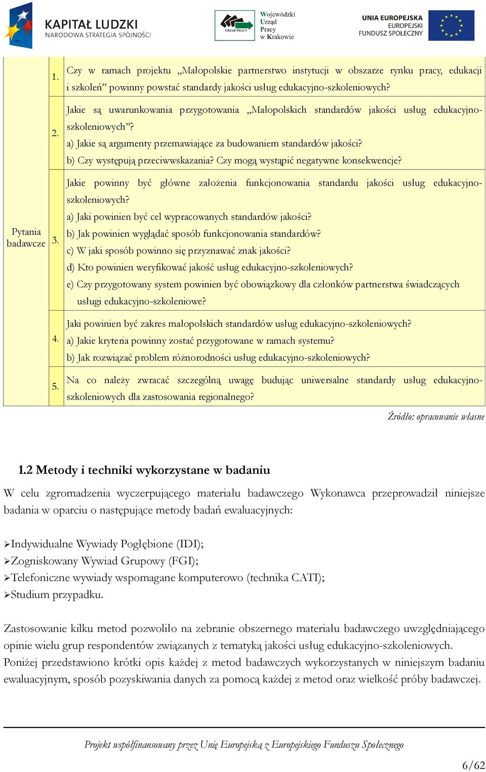 b) Czy występują przeciwwskazania? Czy mogą wystąpić negatywne konsekwencje? Jakie powinny być główne założenia funkcjonowania standardu jakości usług edukacyjnoszkoleniowych?