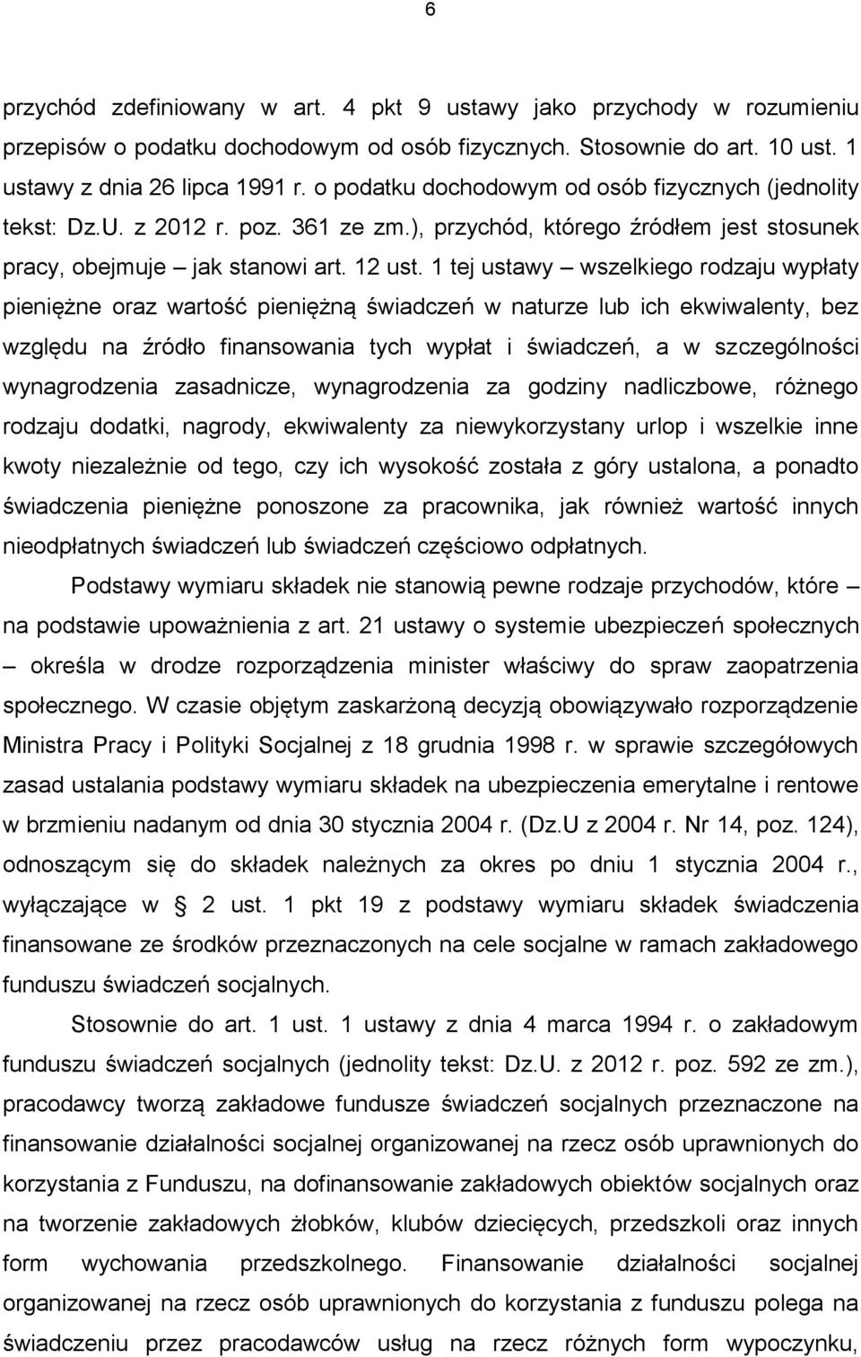 1 tej ustawy wszelkiego rodzaju wypłaty pieniężne oraz wartość pieniężną świadczeń w naturze lub ich ekwiwalenty, bez względu na źródło finansowania tych wypłat i świadczeń, a w szczególności